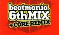 Beatmania 6th Mix + Core Remix